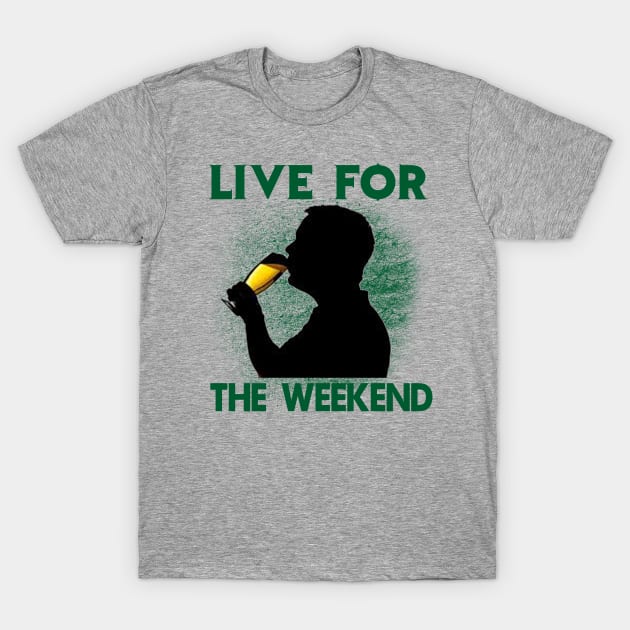 Live For The Weekend - Gift For Beer Lover T-Shirt by ThePowerElite